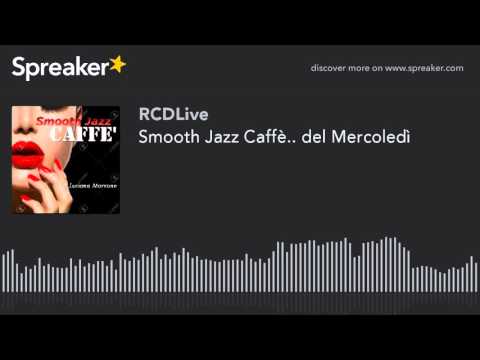 Smooth Jazz Caffè.. del Mercoledì (part 1 of 5)