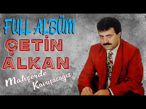 Çetin Alkan - Mahşerde Kavuşacağız (Full Albüm)