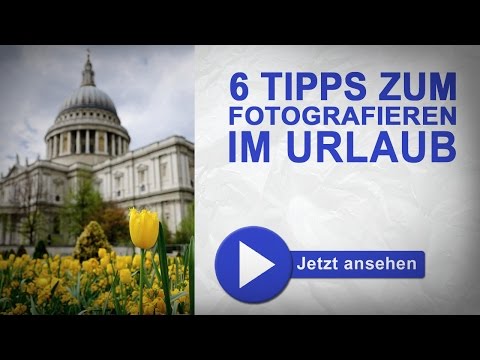 Fotografieren im Urlaub - 6 Tipps für Einsteiger