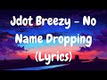 Jdot Breezy - No Name Dropping (Lyrics) (4K Quality)