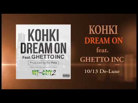 KOHKI - Dream On feat. GHETTO INC (Prod by DJ PMX) 10/13DE-LUXE限定配信！