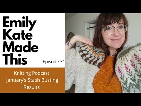 Knitting Podcast | Ep 31 | January’s Stash Busting Results 😊✨