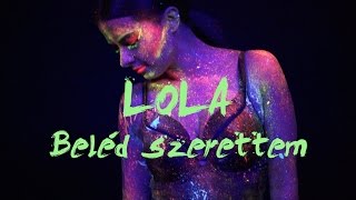 LOLA – Beléd Szerettem (Official Music Video)