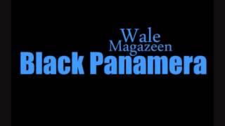 Wale Ft. Magazeen x Black Panamera