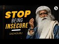 How to STOP Being Insecure About Yourself | Sadhguru