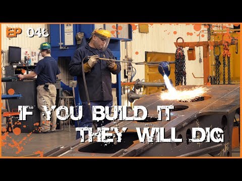 If you build it, they will DIG  - Heavy Equipment Manufacturing