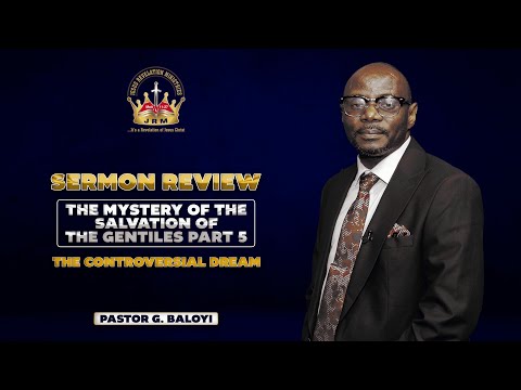 Sermon Review - The Mystery Of The Salvation of The Gentiles Part 5: The Controversial Dream