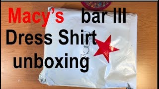 Macy's bar III dress Shirt unboxing