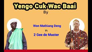 Download lagu Yengo Cuk Wac Baai by 2 Gee de Master ft Wen Mathiang Deng mp3