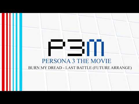 Burn My Dread - Last Battle (Future Arrange) - Persona 3 The Movie