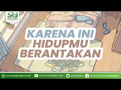 Karena Ini Hidupmu Berantakan - Ustadz DR Syafiq Riza Basalamah MA