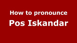 How to pronounce Pos Iskandar