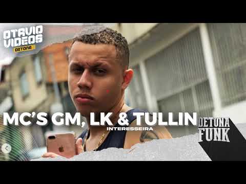 MC GM, MC LK & MC TULLIN - INTERESSEIRA (DJ'S AG DO CAIÇARA, FR, GUI MARQUES & IGOR SANCHEZ)