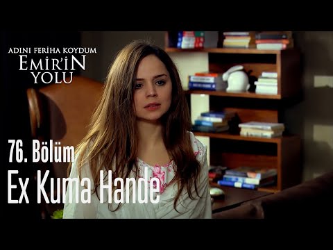 Ex kuma Hande - Adını Feriha Koydum Emir'in Yolu 76. Bölüm