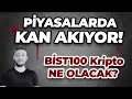 pİyasalarda kan akiyor bist100 kripto ne olacak