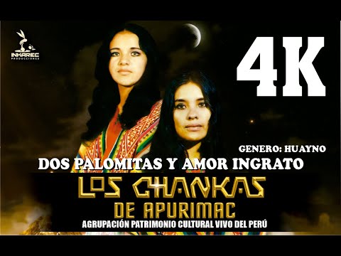 LOS CHANKAS DE APURIMAC MIX: DOS PALOMITAS /AMOR INGRATO.