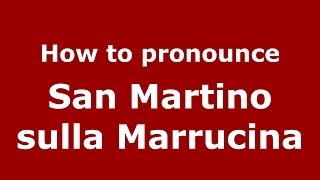 How to pronounce San Martino Sulla Marrucina