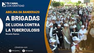 Abelina da banderazo a brigadas de lucha contra la Tuberculosis