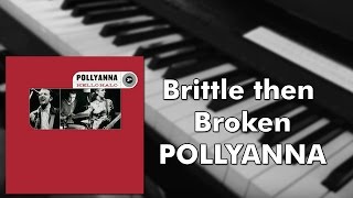 Pollyanna - Brittle Then Broken (Piano cover)
