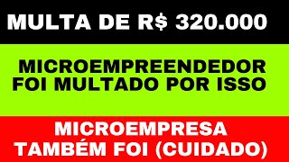 CUIDADO MEI ! MULTA DE R$ 320.000,00 PARA MICROEMPREENDEDOR INDIVIDUAL | ENTENDA O RISCO...