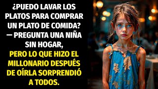 ¿PUEDO LAVAR LOS PLATOS PARA COMPRAR UN PLATO DE COMIDA? — PREGUNTA NIÑA SIN HOGAR… Y MILLONARIO