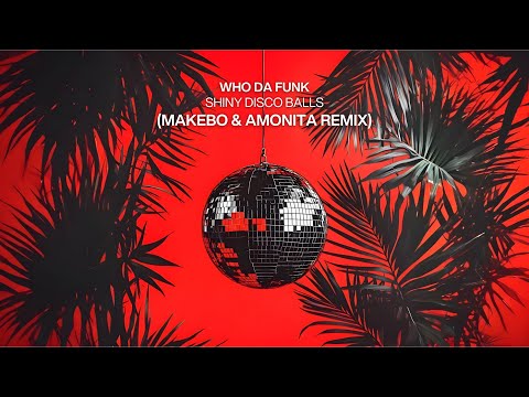 Who Da Funk - Shiny Disco Balls (Makebo & Amonita Remix) - FREE DOWNLOAD TRACK