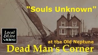 "Souls Unknown"  - Dead Man's Corner at The Old Neptune