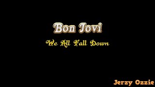 Bon Jovi - We All Fall Down And Lyrics