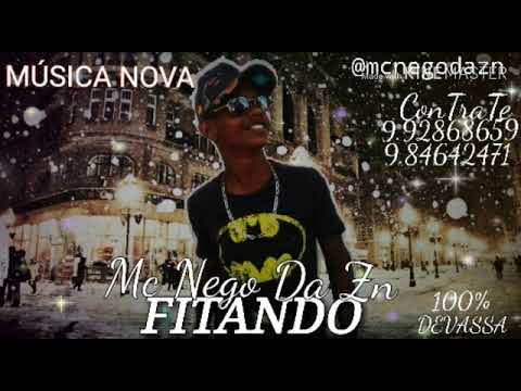 Mc nego da zn . Fitando . Musica nova 2k20