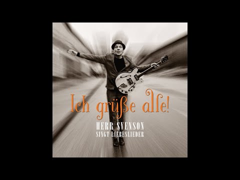 Herr Svenson singt Liebeslieder - Ich grüße alle! (Offizielles Video)