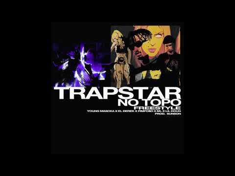 Young Mascka x El Derek x Pimpo$o x ML x Lil Doug - TRAPSTAR NO TOPO (Freestyle) [Prod. sunson]