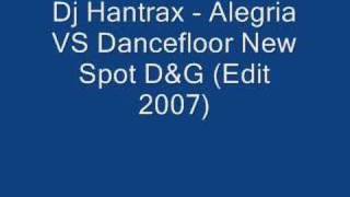 Dj Hantrax - Alegria VS Dancefloor New Spot D&G (Edit 2007)