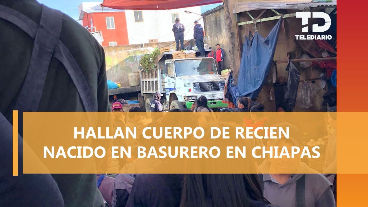 Hallan cuerpo de recién nacido en contenedor de basura de un mercado en Chiapas