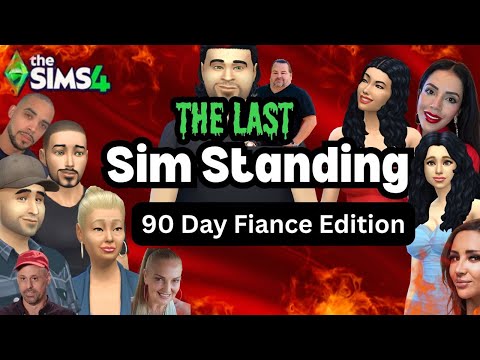 The Last Sim Standing | 90 Day Fiance Edition | Who will Survive?