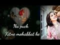 Na Puch Kitne Mohabbat Ke Beautiful Whatsapp Status