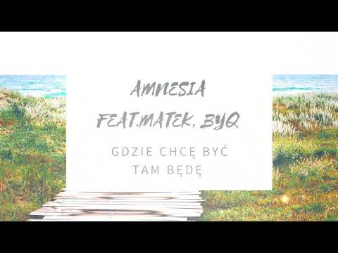 Amnesia feat.Mat3k, ByQ - Gdzie chcę być tam będę