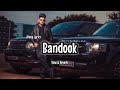 Bandook | Jass Manak (Slow + Reverb)