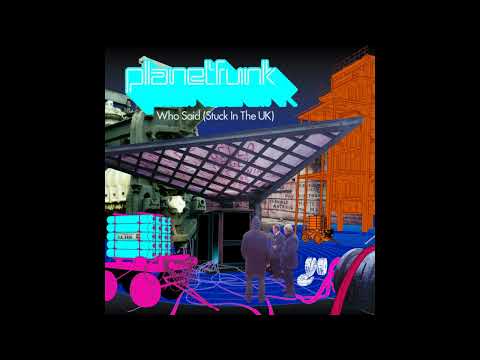 Planet Funk - Who Said (Stuck In The UK) (Radio Edit)