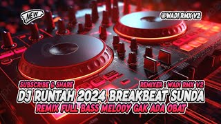 Download lagu DJ RUNTAH 2024 BREAKBEAT SUNDA REMIX FULL BASS MELODY GAK ADA OBAT [ WADI RMX V2 ] mp3