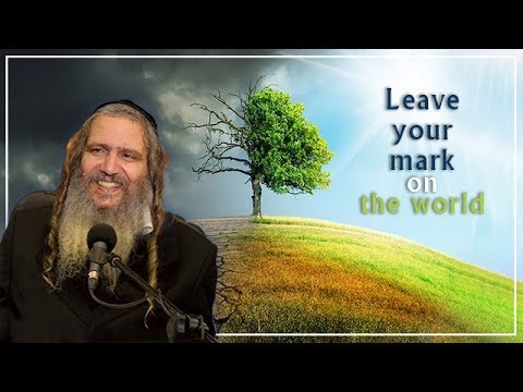 Leave your mark on the world | Rabbi Shalom Arush