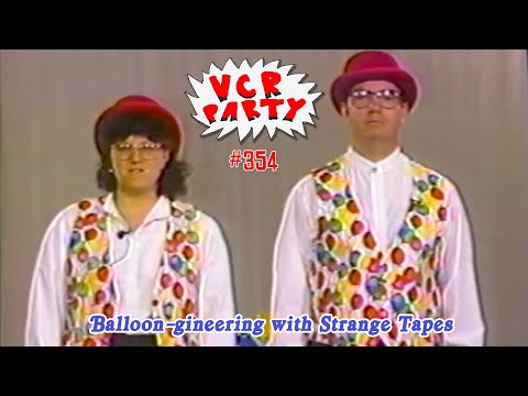 VCR Party Live! ep. 354 - Balloon-gineering with Strange Tapes!
