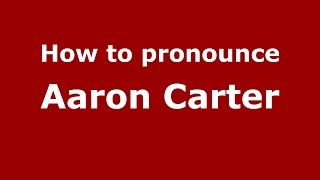 How to pronounce Aaron Carter