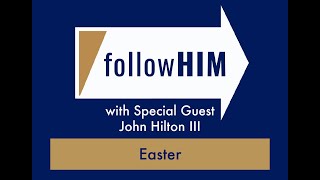 follow Him Episode 14 -  Easter with guest Dr. John Hilton III - Part I