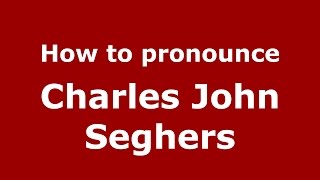 How to pronounce Charles John Seghers