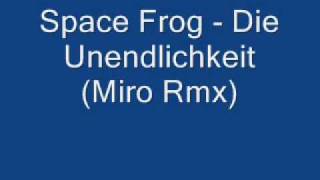 Space Frog -  Die Unendlichkeit Miro Rmx