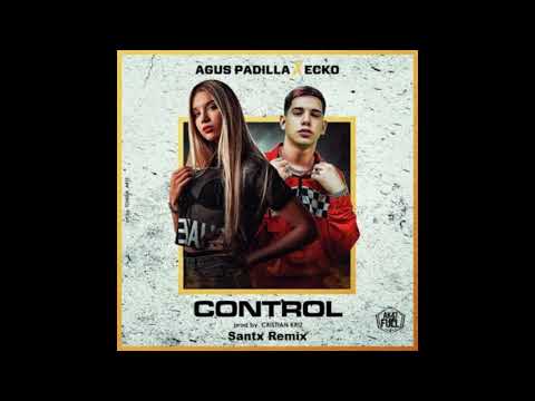 Control - Agus Padilla ✘ Ecko ✘ Santx [Remix Fiestero]