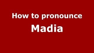 How to pronounce Madia