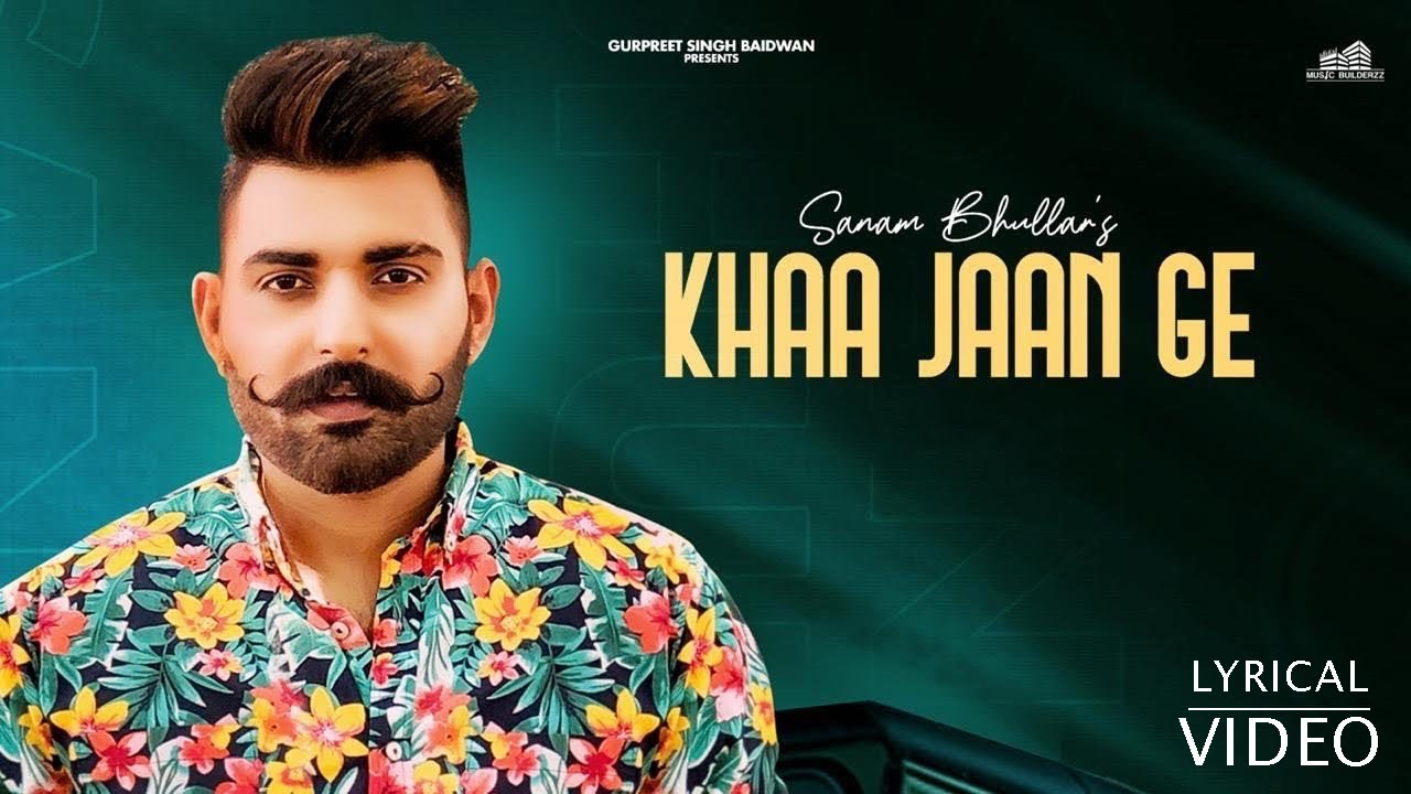 KHAA JAAN GE LYRICS - Sanam Bhullar Lyrics