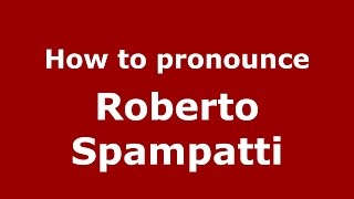 How to pronounce Roberto Spampatti