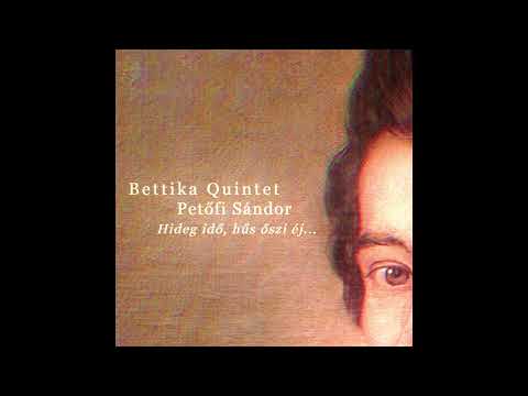 Bettika Quintet, Petőfi Sándor - Hideg idő, hűs őszi éj...
